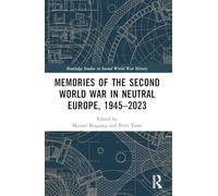 Memories of the Second World War in Neutral Europe, 1945-2023