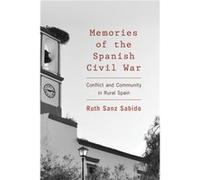 Memories of the Spanish Civil War Conflict and Community in Rural Spain by Ruth Sanz Sabido Ruth Sanz Sabido (Auteur)