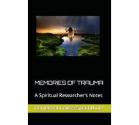 MEMORIES OF TRAUMA: A Spiritual Researcher’s Notes