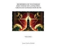 MEMORIES OF YESTERDAY AND TODAY OF LA PALOMA - URUGUAY GENERATION 82-83:: VOLUME 1