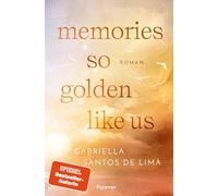 Memories So Golden Like Us: Roman | Die berührende Best Friend's Ex New Adult Romance der SPIEGEL Bestsellerautorin