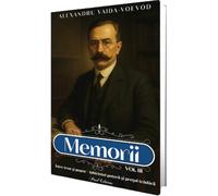 Memorii Vol.3: Intre tron si popor. Labirintul puterii si pretul tradarii - Alexandru Vaida-Voevod, Editie in limba romana