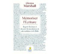 Mémoriser l’Écriture Acquérir les bases et découvrir les bénédictions de cette méditation de la Bible