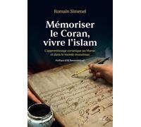 Mémoriser le Coran, vivre l'islam: L’apprentissage coranique au Maroc et dans le monde musulman