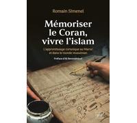 Mémoriser Le Coran, Vivre L'islam - L'apprentissage Coranique Au Maroc Et Dans Le Monde Musulman