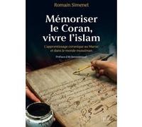 Mémoriser Le Coran, Vivre L'islam - L'apprentissage Coranique Au Maroc Et Dans Le Monde Musulman
