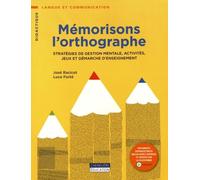 Mémorisons l'orthographe: Stratégies de gestion mentale, activités, jeux et démarche d'enseignement