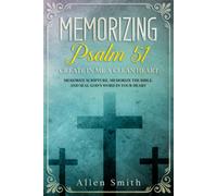 Memorizing Psalm 51 - Create In Me A Clean Heart