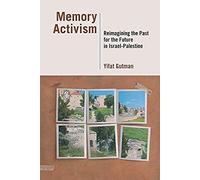 Memory Activism: Reimagining The Past For The Future In Israel-Palestine