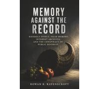 Memory Against the Record: Mandela Effect, False Memory, Internet Archives, and the Conspiracy of Public Distrust