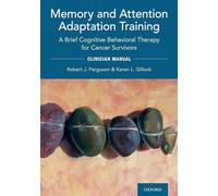 Memory and Attention Adaptation Training: A Brief Cognitive Behavioral Therapy for Cancer Survivors: Clincian Manual