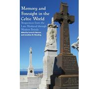 Memory and Foresight in the Celtic World: Perspectives from the Late Medieval through Modern Periods