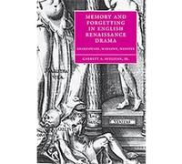 Memory and Forgetting in English Renaissance Drama, Cambridge Studies in Renaissance Literature and Culture Garrett A. Sullivan (Auteur)