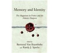 Memory and Identity: The Huguenots in France and the Atlantic Diaspora Van Ruymbeke, Bertrand (Auteur)