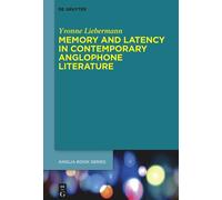 Memory And Latency In Contemporary Anglophone Literature: 81 (Buchreihe Der Anglia / Anglia Book Series, 81)