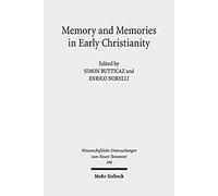 Memory And Memories In Early Christianity: Proceedings Of The International Conference Held At The Universities Of Geneva And Lausanne (June 2-3, ... Untersuchungen Zum Neuen Testament)