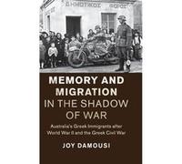 Memory And Migration In The Shadow Of War: Australia'S Greek Immigrants After World War Ii And The Greek Civil War (Studies In The Social And Cultural History Of Modern Warfare) (Hardcover) Joy Univer