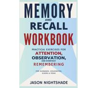 Memory and Recall Workbook - Practical Exercises for Attention, Observation, and Everyday Remembering: For Husbands, Housewives, Elders and Teens