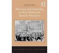 Memory And Spatiality In Post-Millennial Spanish Narrative