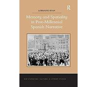 Memory And Spatiality In Post-Millennial Spanish Narrative