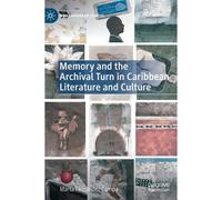Memory And The Archival Turn In Caribbean Literature And Culture