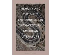 Memory And The Built Environment In 20th-Century American Literature: A Reading And Analysis Of Spatial Forms