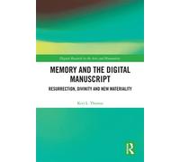 Memory and the Digital Manuscript Resurrection, Divinity and New Materiality - Keri L. Thomas - Routledge - ebook (ePub) - Livre