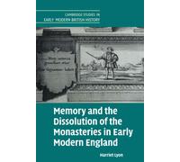 Memory and the Dissolution of the Monasteries in Early Modern England by Harriet University of Cambridge Lyon Harriet University of Cambridge Lyon (Auteur)