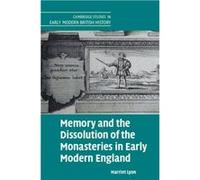 Memory and the Dissolution of the Monasteries in Early Modern England by Harriet University of Cambridge Lyon Harriet University of Cambridge Lyon (Auteur)