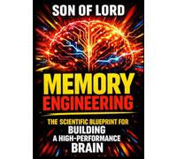 Memory Engineering: The Scientific Blueprint for Building a High-Performance Brain