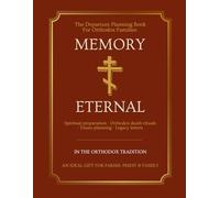 Memory Eternal: An Orthodox Departure Planner: The Complete Guide to Orthodox Death Rituals, Funeral Traditions, End-of-Life Wishes, Estate Records, Legal Documents & Your Spiritual Legacy