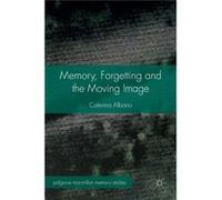 Memory Forgetting & The Moving Image Caterina Albano, (Auteur)