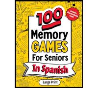 Memory Games For Seniors in Spanish: 100 fun and relaxing games and activities designed to boost and keep the mind active.
