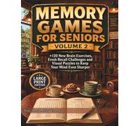 Memory Games for Seniors Volume 2: 120 New Brain Exercises, Fresh Recall Challenges and Visual Puzzles to Keep Your Mind Even Sharper - Large Print Edition