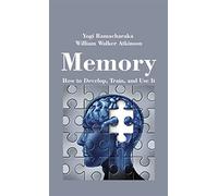 Memory: How to Develop, Train, and Use It