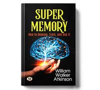 Memory How to Develop Train and Use It by William Walker Atkinson | Original Edition | Sharpen Recall, Boost Focus & Strengthen Mental Skills | Proven Techniques for Learning & Success [Premium Paperb