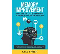 Memory Improvement - The Secrets of Memory Manipulation Revealed: Retrain Your Brain to Improve Your Memory and Discover Your Unlimited Memory Potential: Memory and Learning Exercises to Remember More