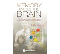 Memory Makes the Brain: The Biological Machinery That Uses Experiences to Shape Individual Brains
