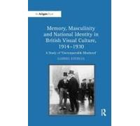 Memory, Masculinity And National Identity In British Visual Culture, 1914-1930