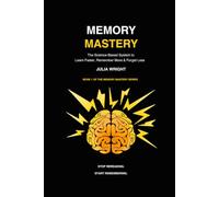 MEMORY MASTERY: The Science-Based System to Learn Faster, Remember More & Forget Less