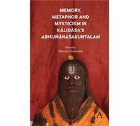 Memory Metaphor and Mysticism in Kalidasas AbhijnanaSakuntalam Memory Metaphor and Mysticism in Kalidasas AbhijnanaSakuntalam (Auteur)