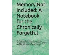 Memory Not Included: A Notebook for the Chronically Forgetful: Finally, a notebook that understands your struggle! With blank pages for priorities, random thoughts, and ‘Wait, what was I doing?’