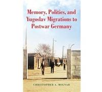 Memory Politics and Yugoslav Migrations to Postwar Germany - Christopher A. Molnar - Indiana University Press - Livre en Anglais - Hardback Christopher A. MolnarChristopher A. Molnar (Auteur)