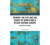 Memory, The City And The Legacy Of World War Ii In East Central Europe