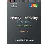 Memory Thinking for C & C++ Linux Diagnostics: Slides with Descriptions and Source Code Illustrations, Second Edition