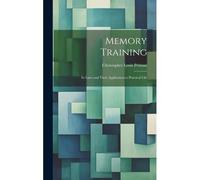 Memory Training: Its Laws And Their Application To Practical Life