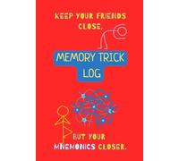 Memory Trick Log: Mnemonics Workbook & Study Journal (Beyond the Classroom): Keep Your Friends Close, but Your Mnemonics Closer - Learn with the Loci ... Dynamic Narratives, and Sound & Visual Puns
