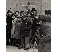 Memory Unearthed: The Lodz Ghetto Photographs of Henryk Ross
