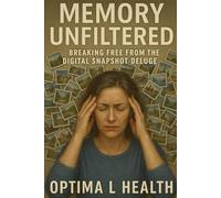Memory Unfiltered: Breaking Free From The Digital Snapshot Deluge