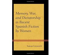 Memory, War, And Dictatorship In Recent Spanish Fiction By Women